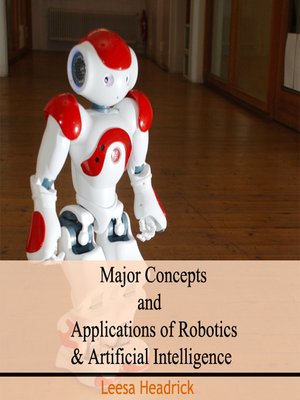cover image of Major Concepts and Applications of Robotics and Artificial Intelligence